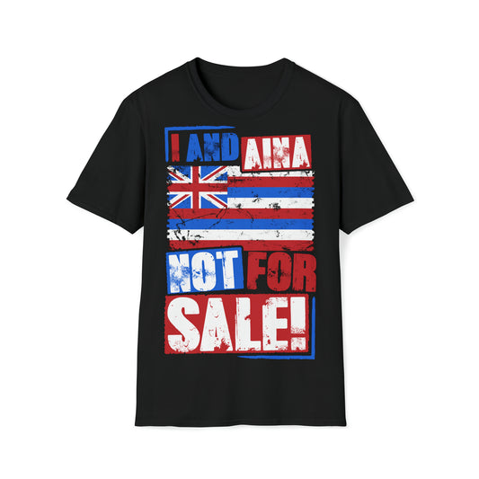 "I AND AINA NOT FOR SALE!" Softstyle T-Shirt by SHAKAMAKA