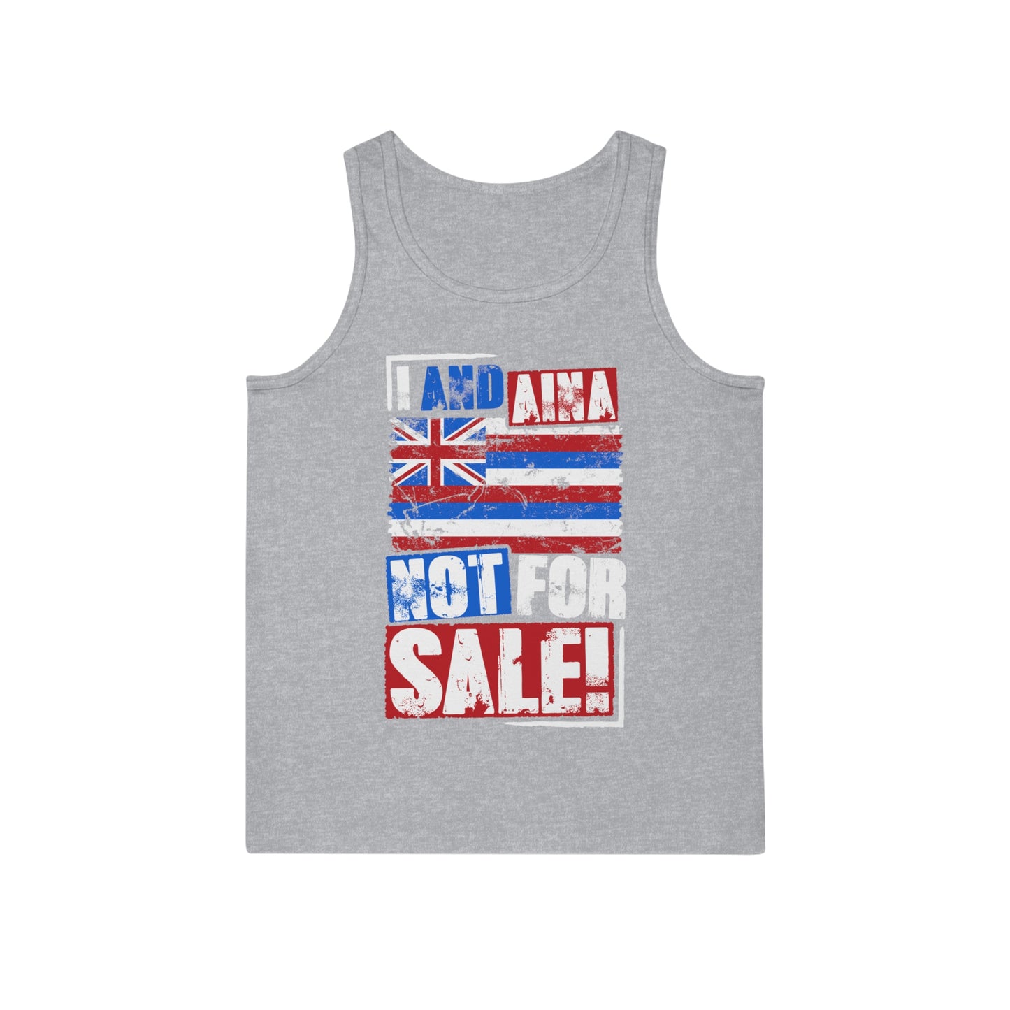 "I AND AINA NOT FOR SALE!'' Unisex Softstyle™ Tank Top by SHAKAMAKA