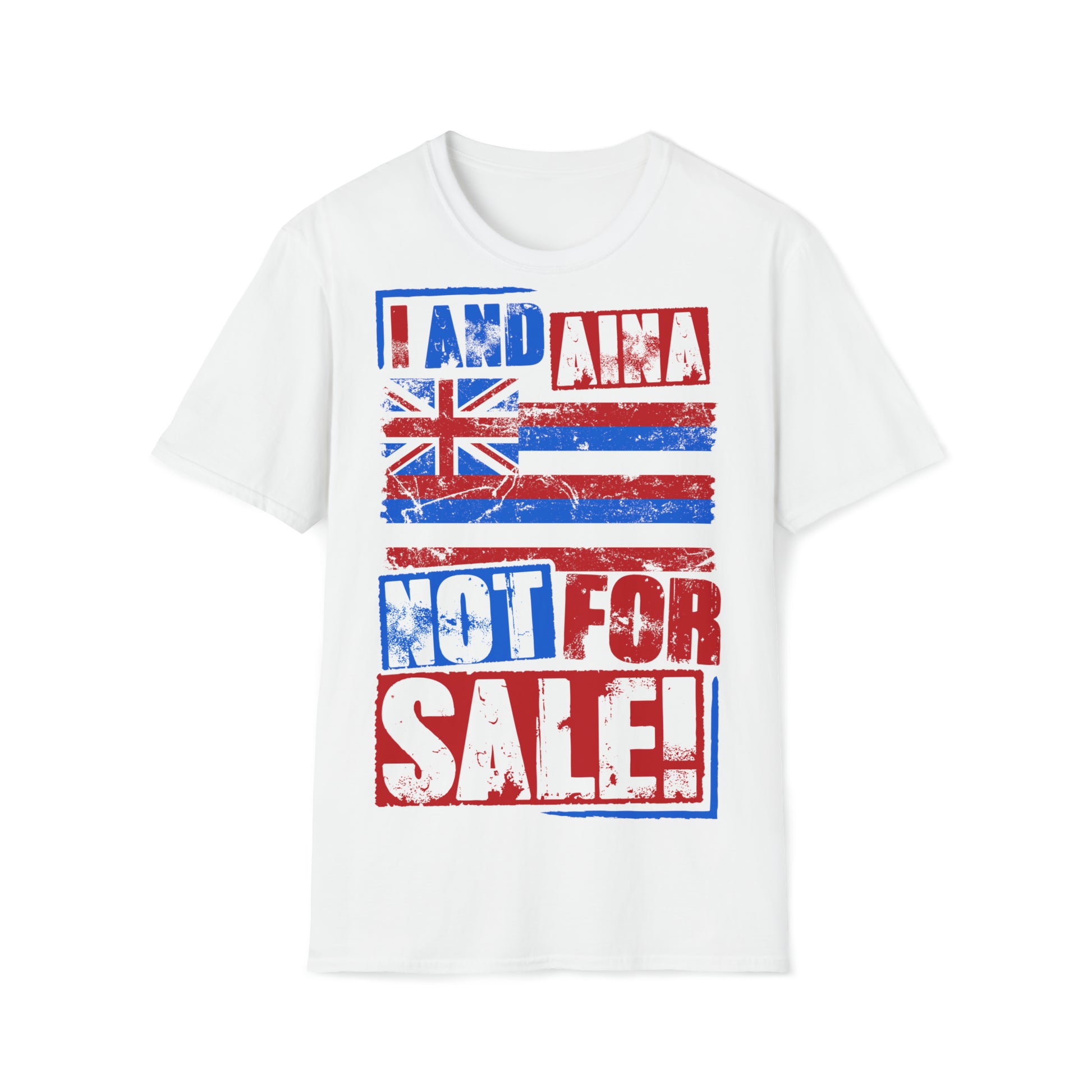 "I AND AINA NOT FOR SALE!" Softstyle T-Shirt by SHAKAMAKA