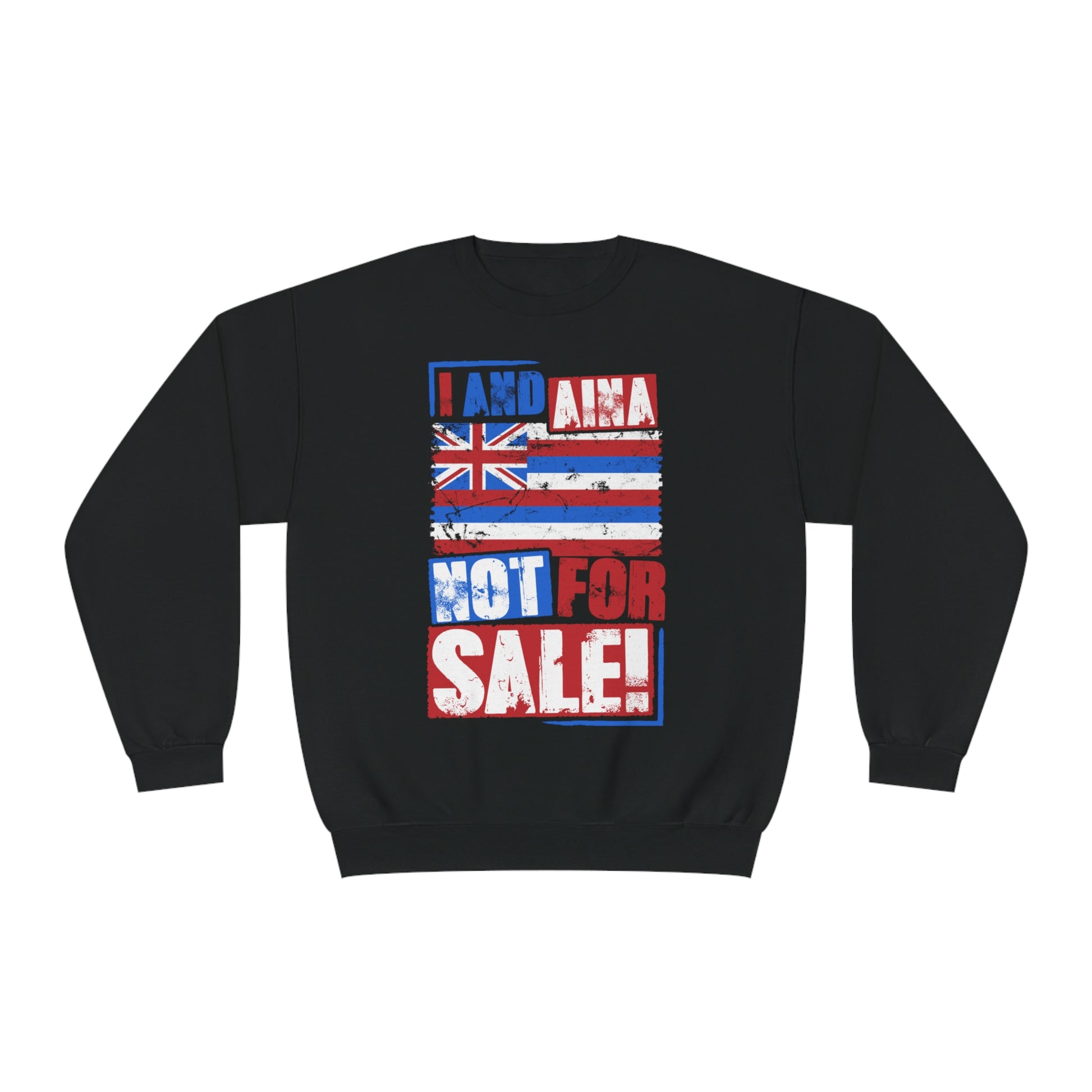 "I AND AINA NOT FOR SALE!" Sweatshirt by SHAKA MAKA