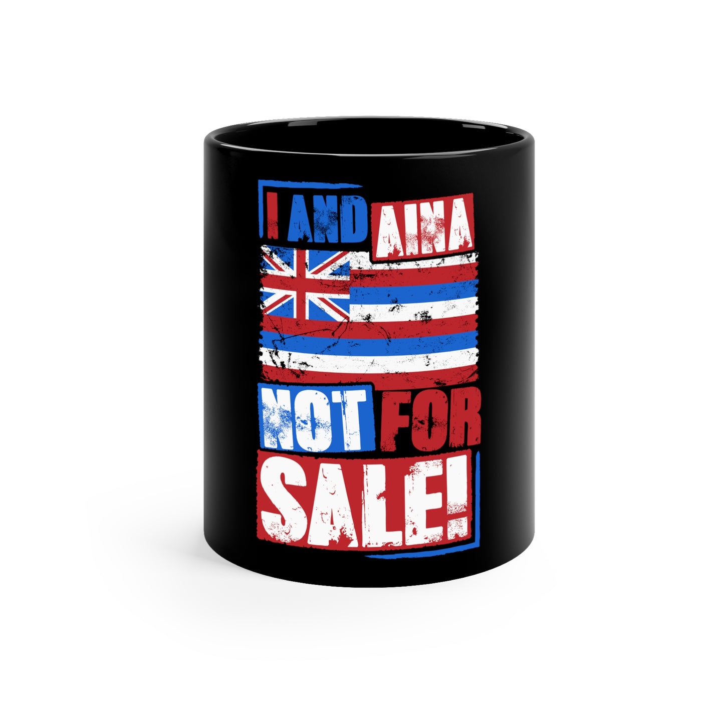 I AND AINA NOT FOR SALE!" 11oz Black Mug by SHAKA MAKA