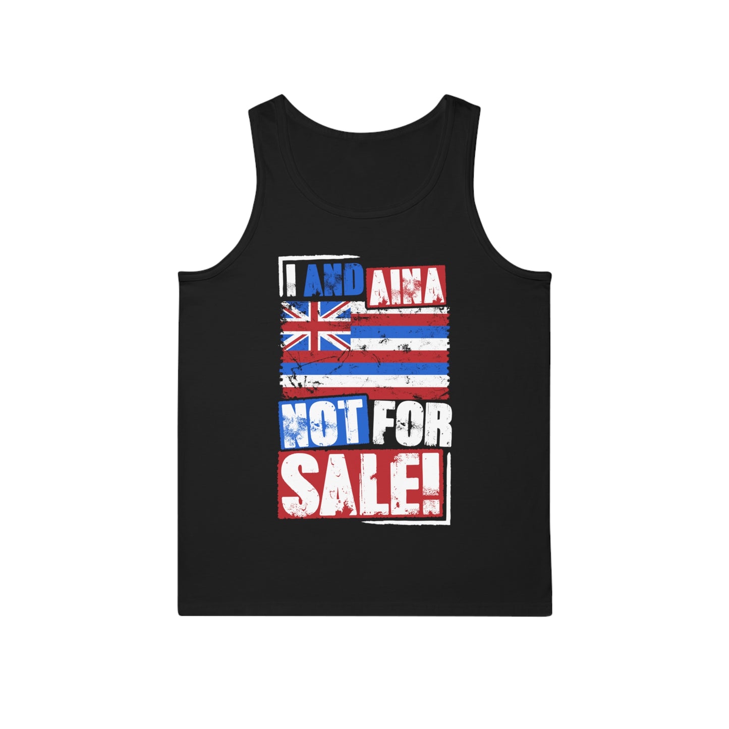 "I AND AINA NOT FOR SALE!'' Unisex Softstyle™ Tank Top by SHAKAMAKA