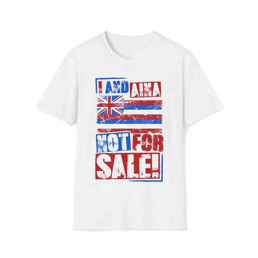 "I AND AINA NOT FOR SALE!" Unisex Softstyle T-Shirt