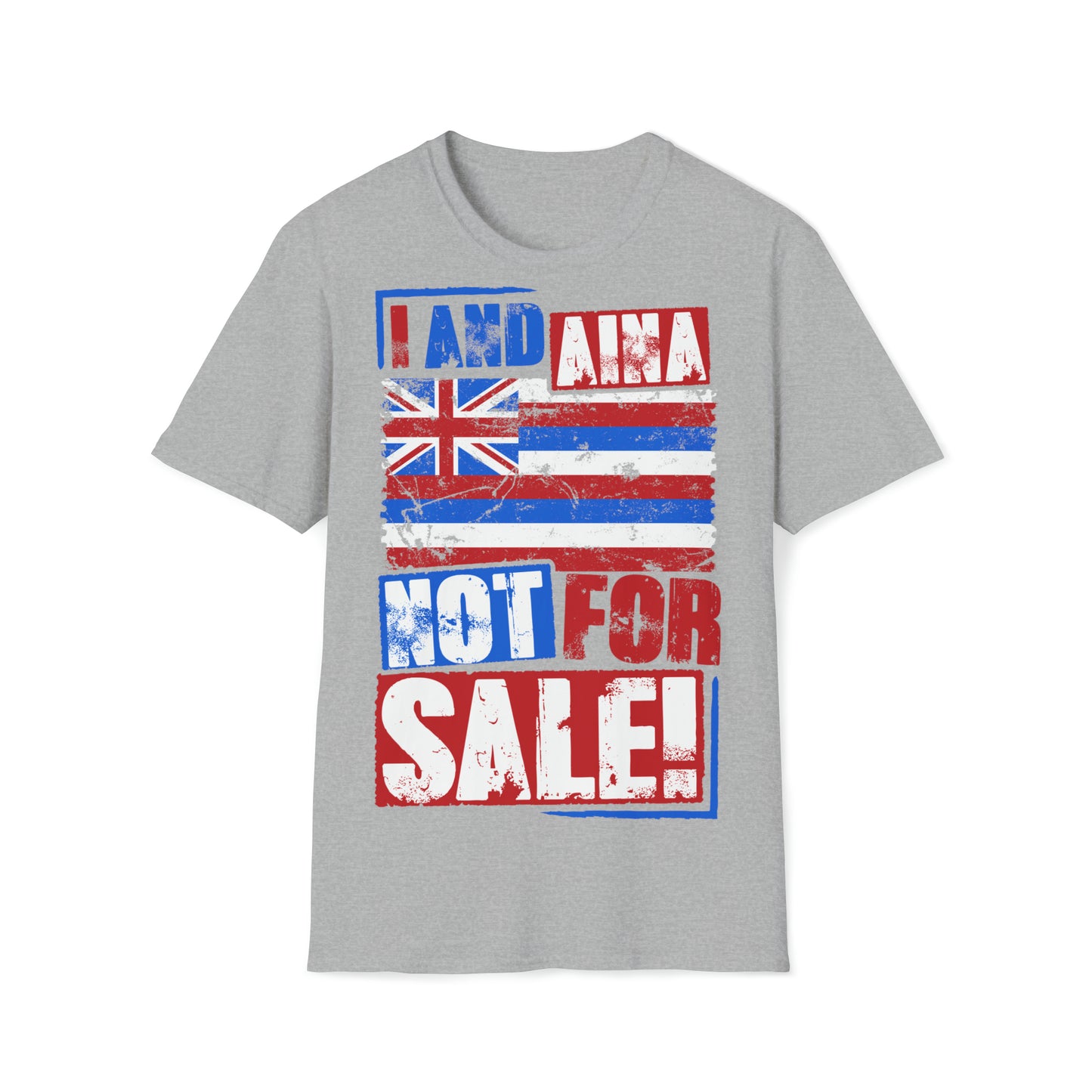 "I AND AINA NOT FOR SALE!" Softstyle T-Shirt by SHAKAMAKA