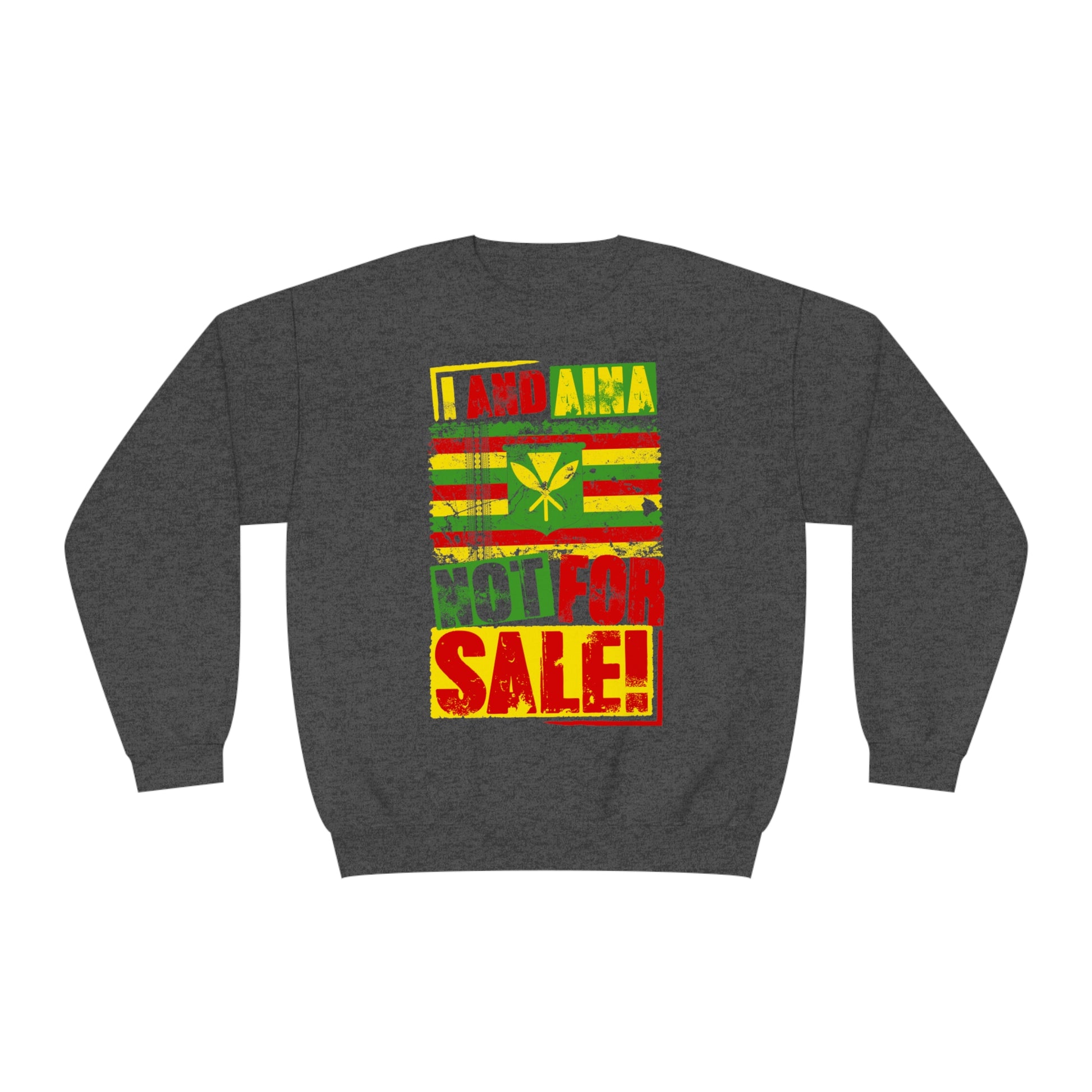 "I AND AINA NOT FOR SALE!" Sweatshirt by SHAKA MAKA