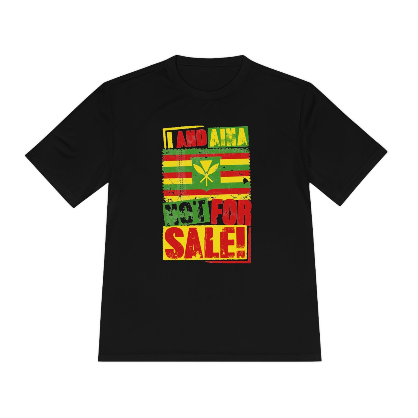 "I AND AINA NOT FOR SALE!" Moisture Wicking Tee by SHAKA MAKA